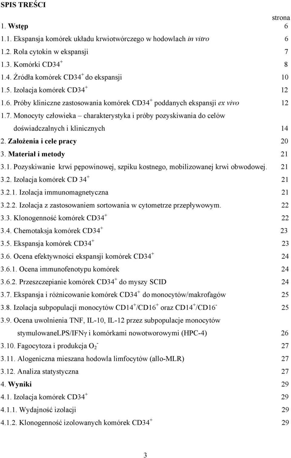 Monocyty człowieka charakterystyka i próby pozyskiwania do celów doświadczalnych i klinicznych 14 2. Założenia i cele pracy 20 3. Materiał i metody 21 3.1. Pozyskiwanie krwi pępowinowej, szpiku kostnego, mobilizowanej krwi obwodowej.