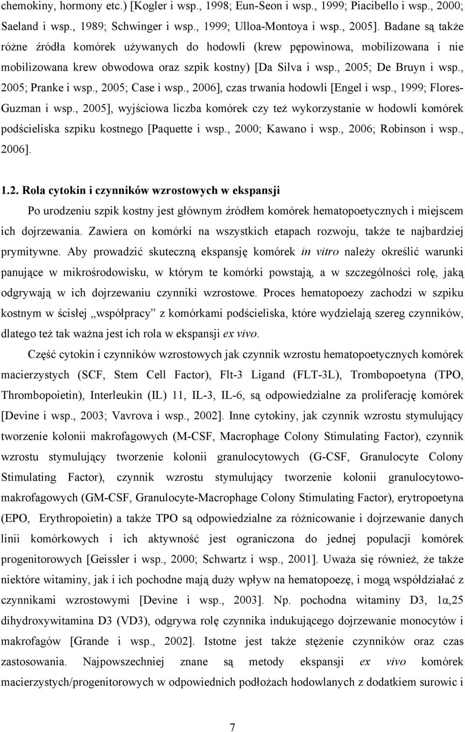 , 2005; Pranke i wsp., 2005; Case i wsp., 2006], czas trwania hodowli [Engel i wsp., 1999; Flores- Guzman i wsp.