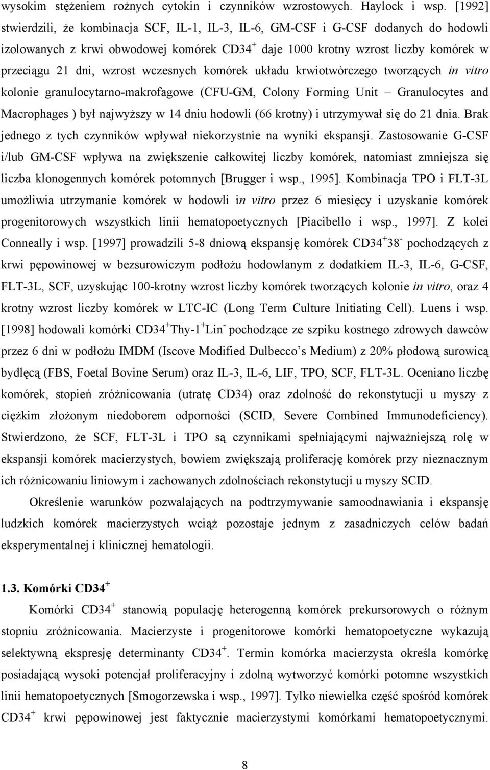 wzrost wczesnych komórek układu krwiotwórczego tworzących in vitro kolonie granulocytarno-makrofagowe (CFU-GM, Colony Forming Unit Granulocytes and Macrophages ) był najwyższy w 14 dniu hodowli (66