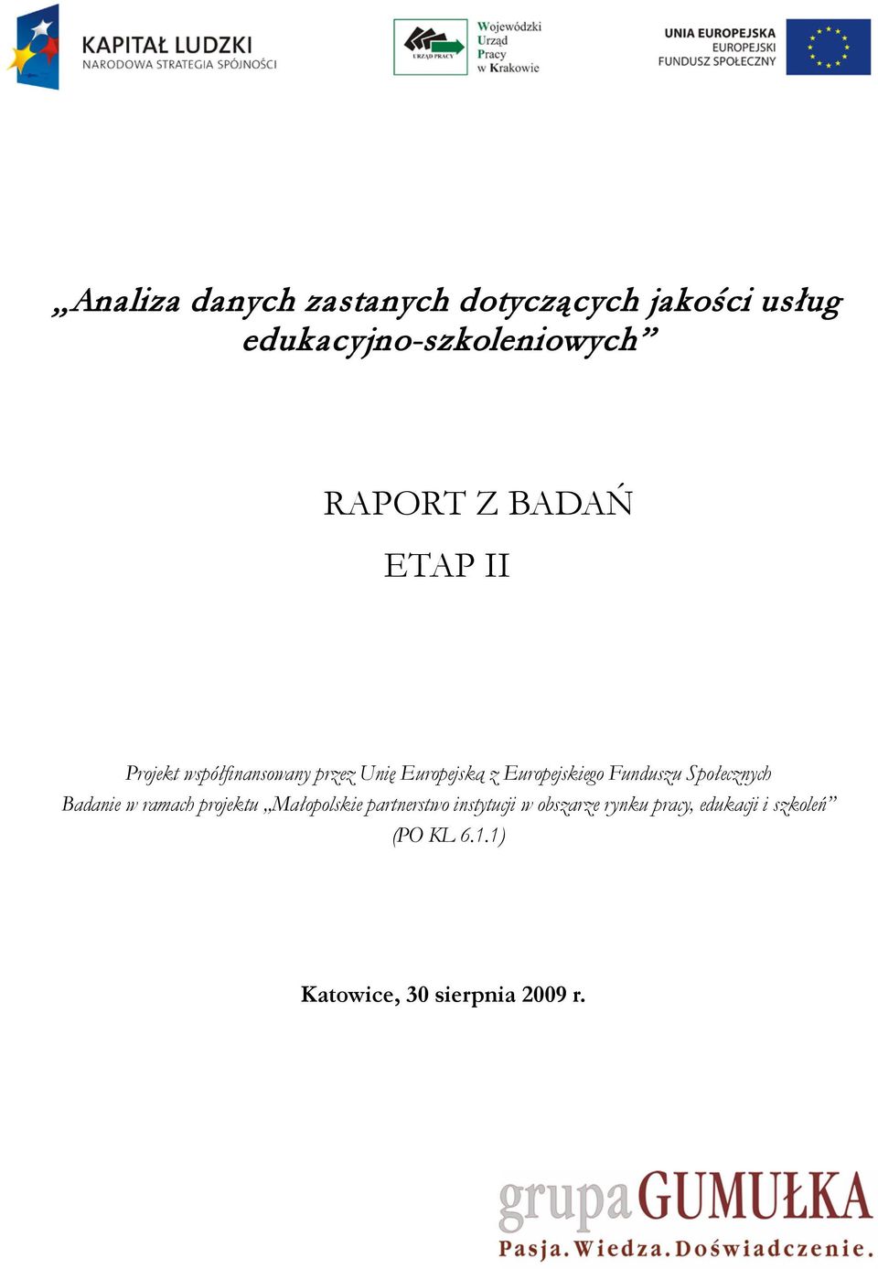 Funduszu Społecznych Badanie w ramach projektu Małopolskie partnerstwo instytucji