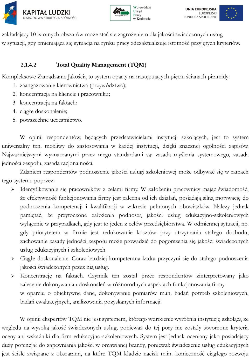 koncentracja na kliencie i pracowniku; 3. koncentracja na faktach; 4. ciągłe doskonalenie; 5. powszechne uczestnictwo.