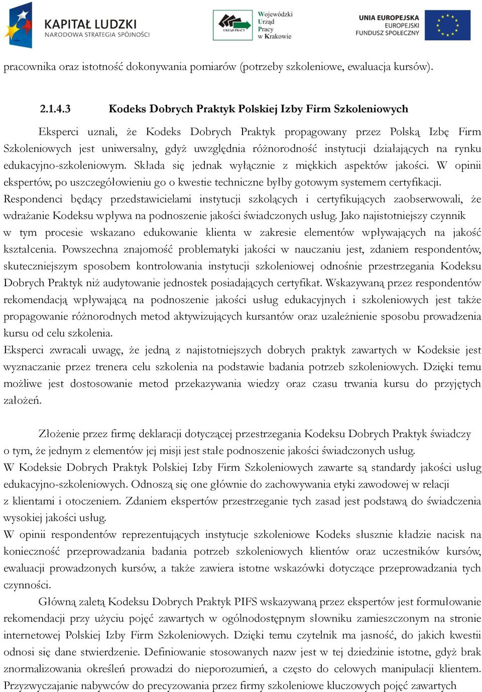 instytucji działających na rynku edukacyjno-szkoleniowym. Składa się jednak wyłącznie z miękkich aspektów jakości.