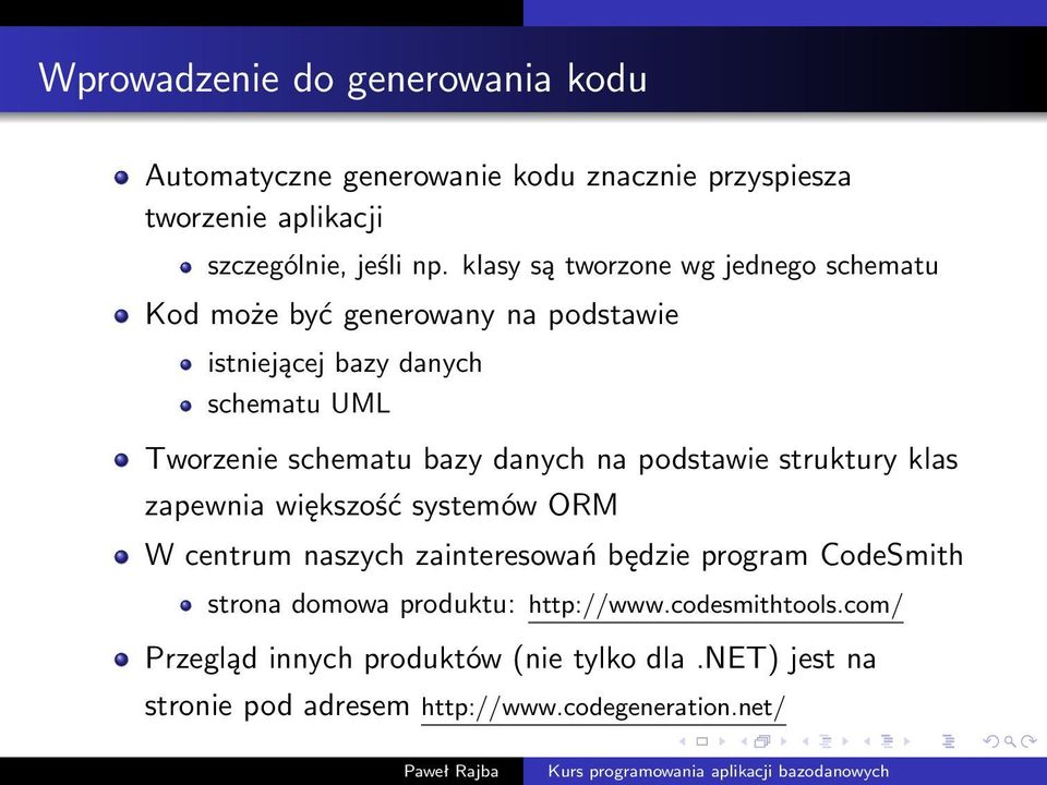 danych na podstawie struktury klas zapewnia większość systemów ORM W centrum naszych zainteresowań będzie program CodeSmith strona