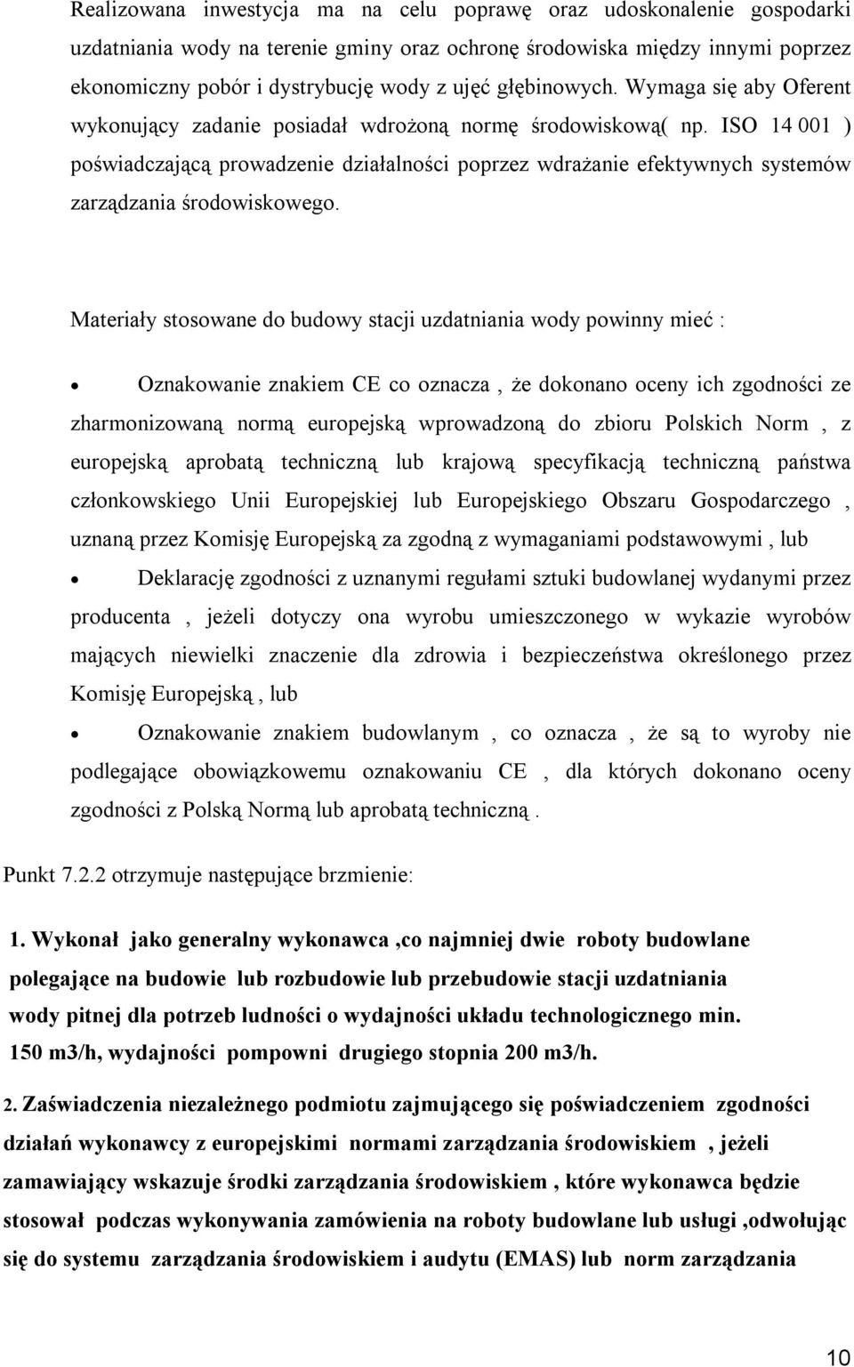 ISO 14 001 ) poświadczającą prowadzenie działalności poprzez wdrażanie efektywnych systemów zarządzania środowiskowego.