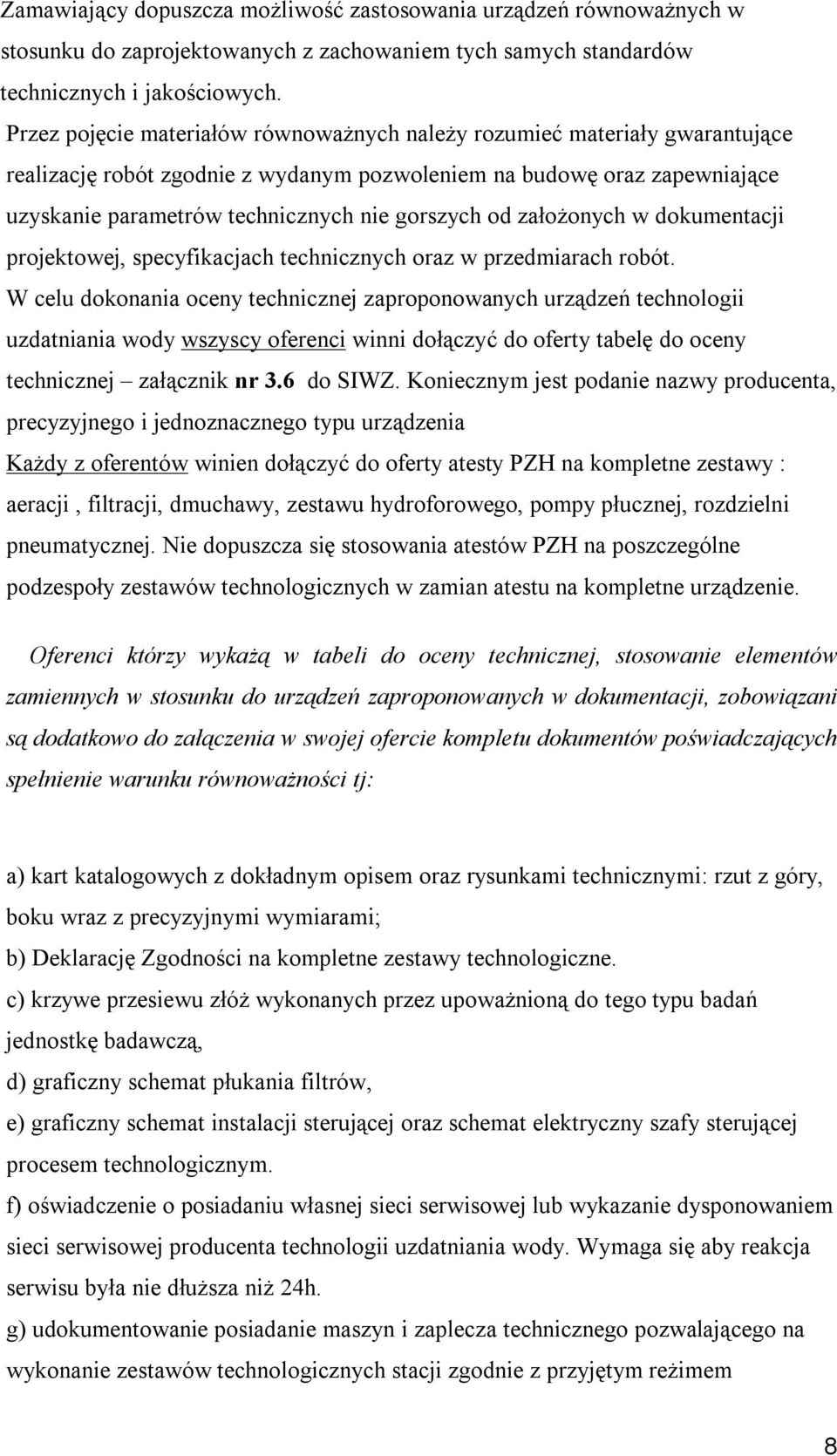 od założonych w dokumentacji projektowej, specyfikacjach technicznych oraz w przedmiarach robót.