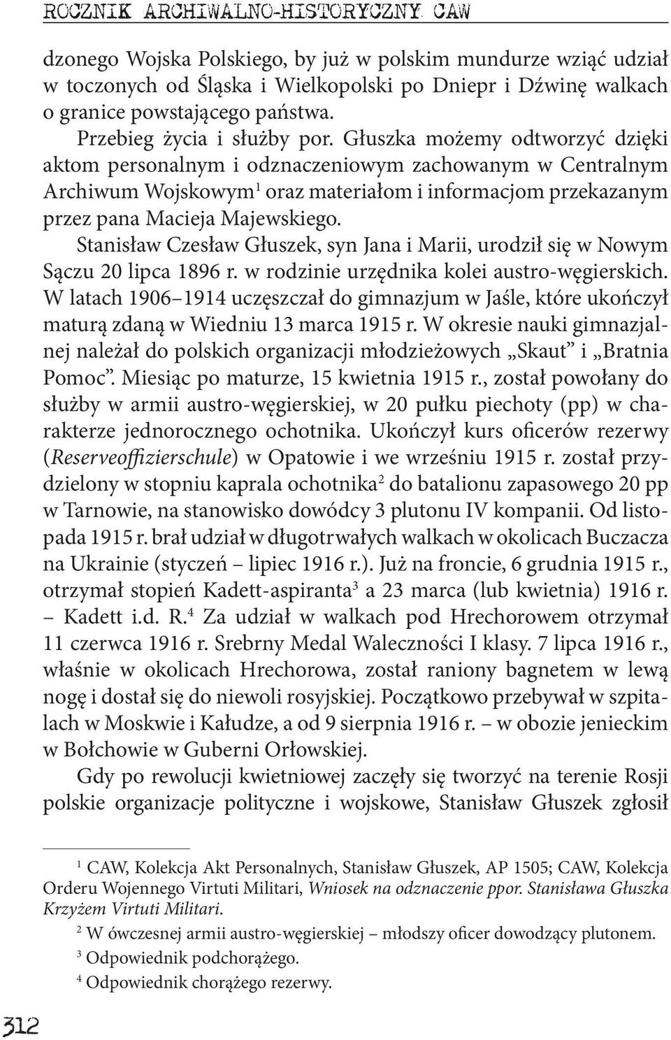 Głuszka możemy odtworzyć dzięki aktom personalnym i odznaczeniowym zachowanym w Centralnym Archiwum Wojskowym 1 oraz materiałom i informacjom przekazanym przez pana Macieja Majewskiego.