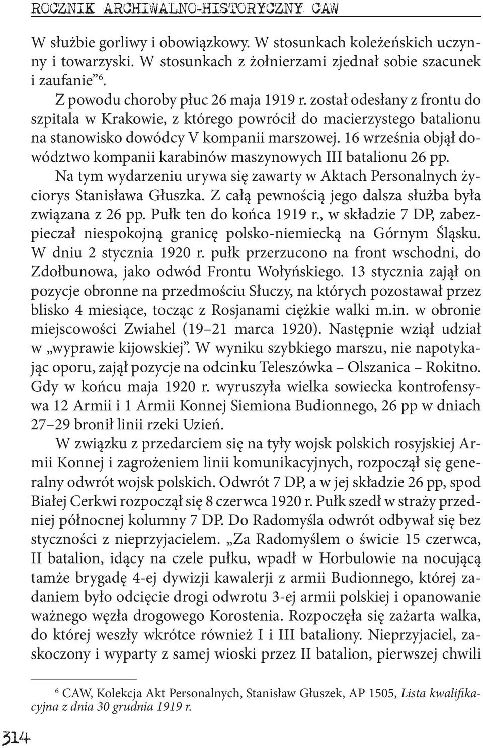 16 września objął dowództwo kompanii karabinów maszynowych III batalionu 26 pp. Na tym wydarzeniu urywa się zawarty w Aktach Personalnych życiorys Stanisława Głuszka.