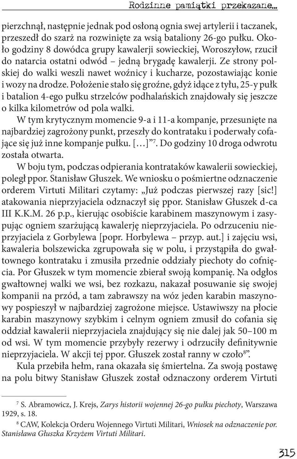 Ze strony polskiej do walki weszli nawet woźnicy i kucharze, pozostawiając konie i wozy na drodze.