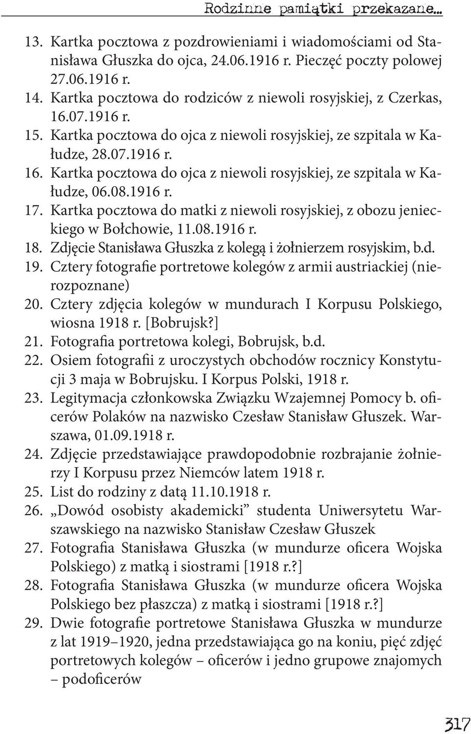 08.1916 r. 17. Kartka pocztowa do matki z niewoli rosyjskiej, z obozu jenieckiego w Bołchowie, 11.08.1916 r. 18. Zdjęcie Stanisława Głuszka z kolegą i żołnierzem rosyjskim, b.d. 19.