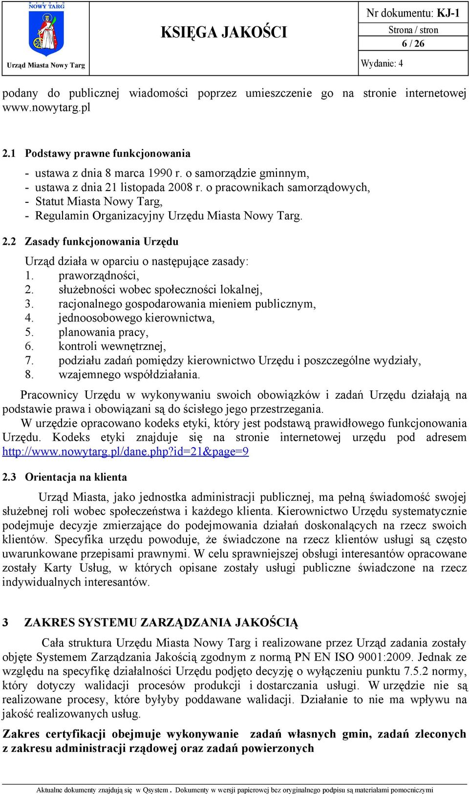 praworządności, 2. służebności wobec społeczności lokalnej, 3. racjonalnego gospodarowania mieniem publicznym, 4. jednoosobowego kierownictwa, 5. planowania pracy, 6. kontroli wewnętrznej, 7.