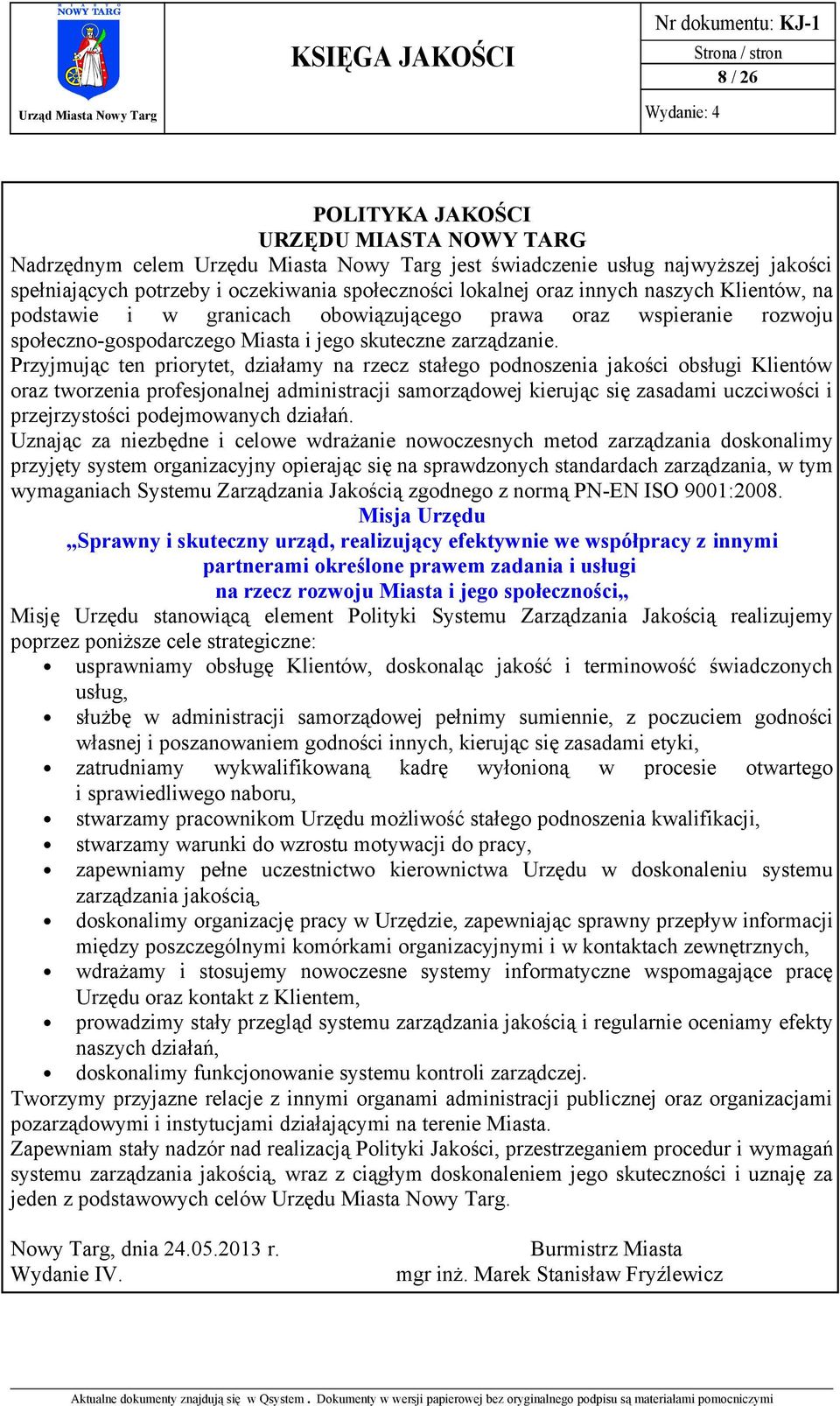 Przyjmując ten priorytet, działamy na rzecz stałego podnoszenia jakości obsługi Klientów oraz tworzenia profesjonalnej administracji samorządowej kierując się zasadami uczciwości i przejrzystości