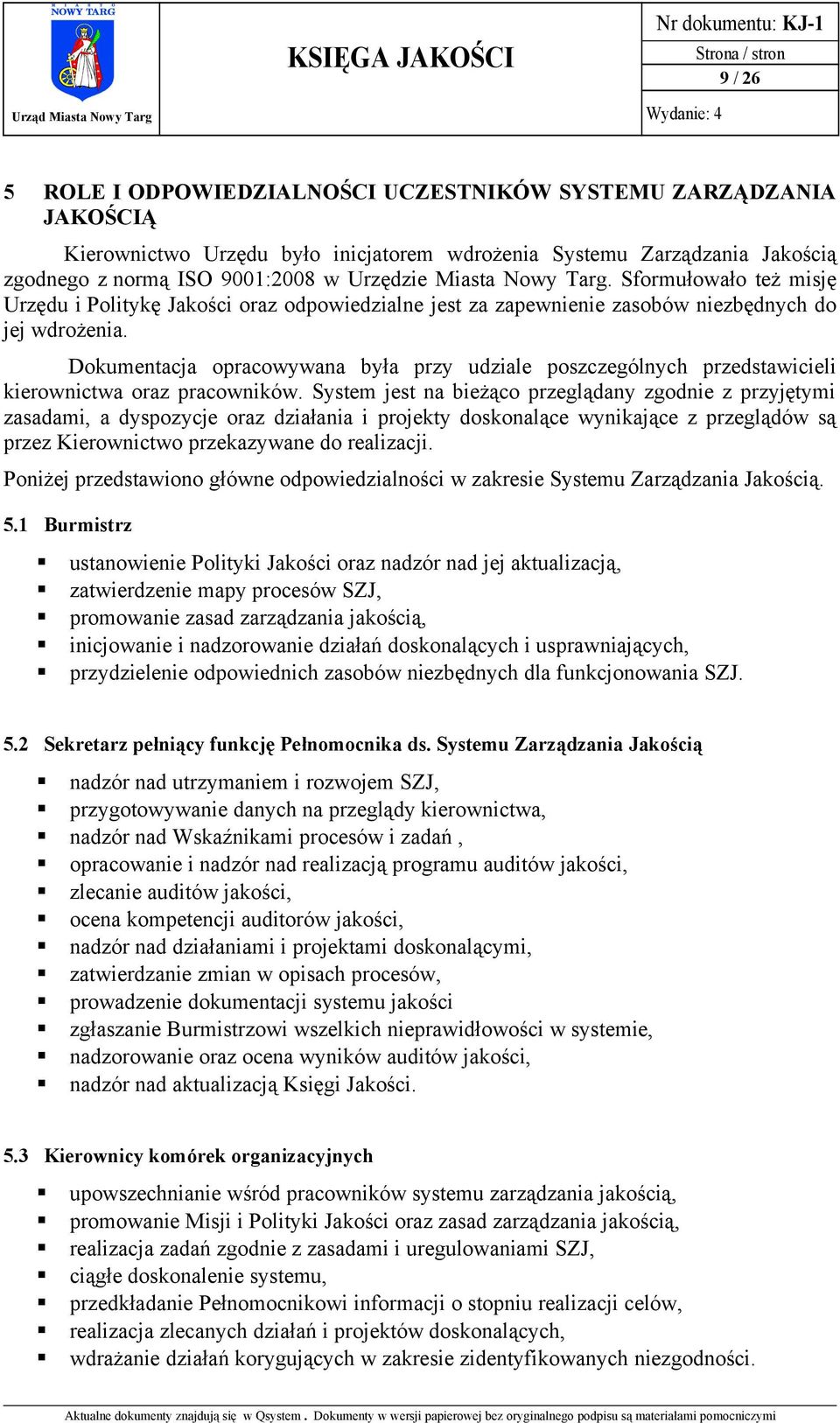 Dokumentacja opracowywana była przy udziale poszczególnych przedstawicieli kierownictwa oraz pracowników.