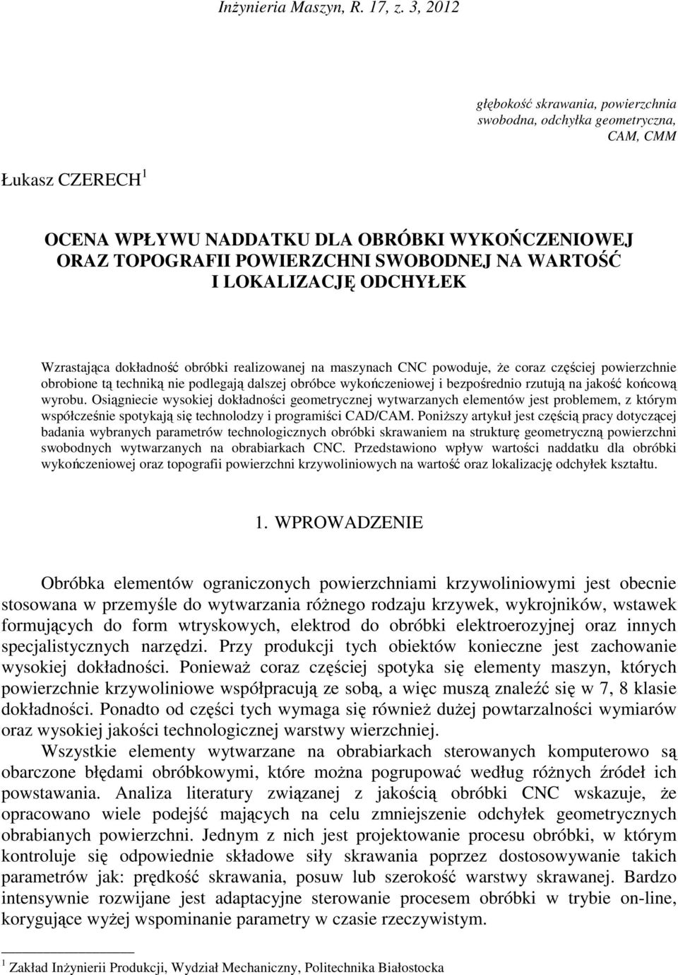 I LOKALIZACJĘ ODCHYŁEK Wzrastająca dokładność obróbki realizowanej na maszynach CNC powoduje, Ŝe coraz częściej powierzchnie obrobione tą techniką nie podlegają dalszej obróbce wykończeniowej i