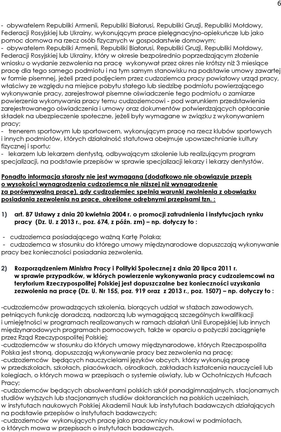 poprzedzającym złożenie wniosku o wydanie zezwolenia na pracę wykonywał przez okres nie krótszy niż 3 miesiące pracę dla tego samego podmiotu i na tym samym stanowisku na podstawie umowy zawartej w