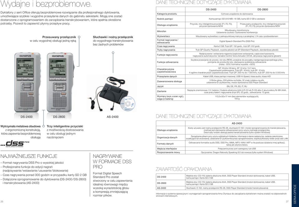 DANE TECHNICZNE DOTYCZĄCE DYKTOWANIA Kategoria produktu Nośnik pamięci Obsługa urządzenia DS-2400 Cyfrowe urządzenie do dyktowania DS-2800 Karta pamięci SD (512 MB 16 GB), karta SD 2 GB w zestawie