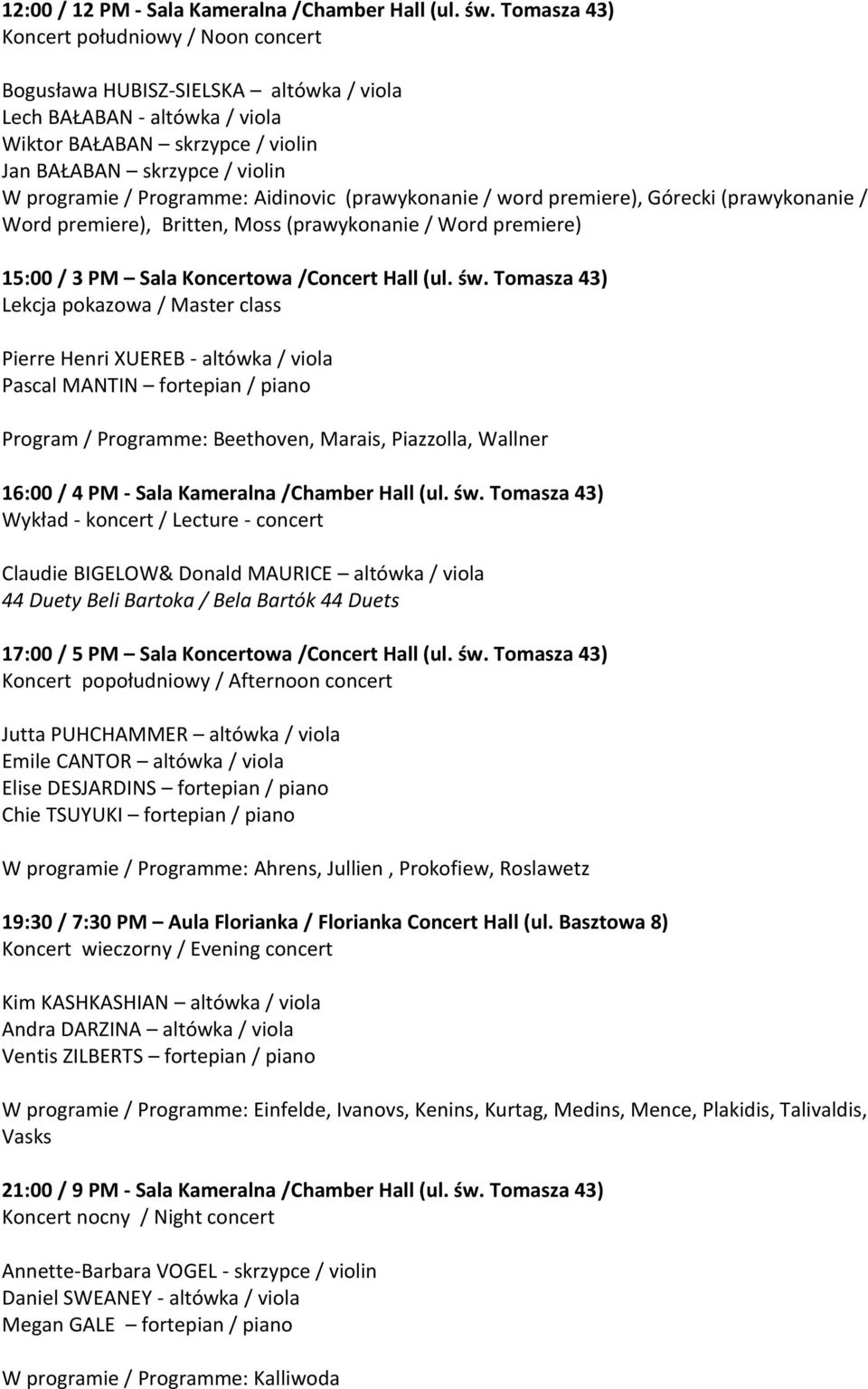 Programme: Aidinovic (prawykonanie / word premiere), Górecki (prawykonanie / Word premiere), Britten, Moss (prawykonanie / Word premiere) 15:00 / 3 PM Sala Koncertowa /Concert Hall (ul. św.