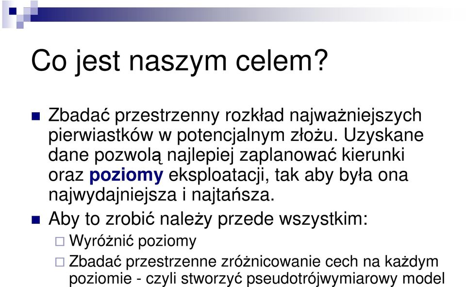 Uzyskane dane pozwolą najlepiej zaplanować kierunki oraz poziomy eksploatacji, tak aby była ona