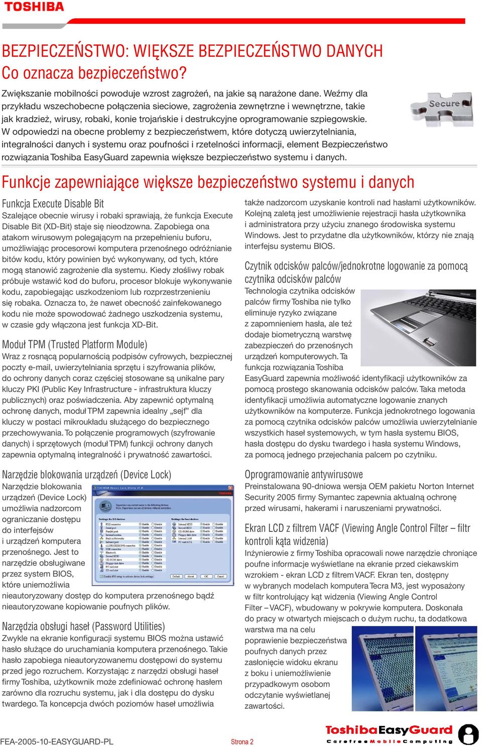 W odpowiedzi na obecne problemy z bezpieczeństwem, które dotyczą uwierzytelniania, integralności danych i systemu oraz poufności i rzetelności informacji, element Bezpieczeństwo rozwiązania Toshiba