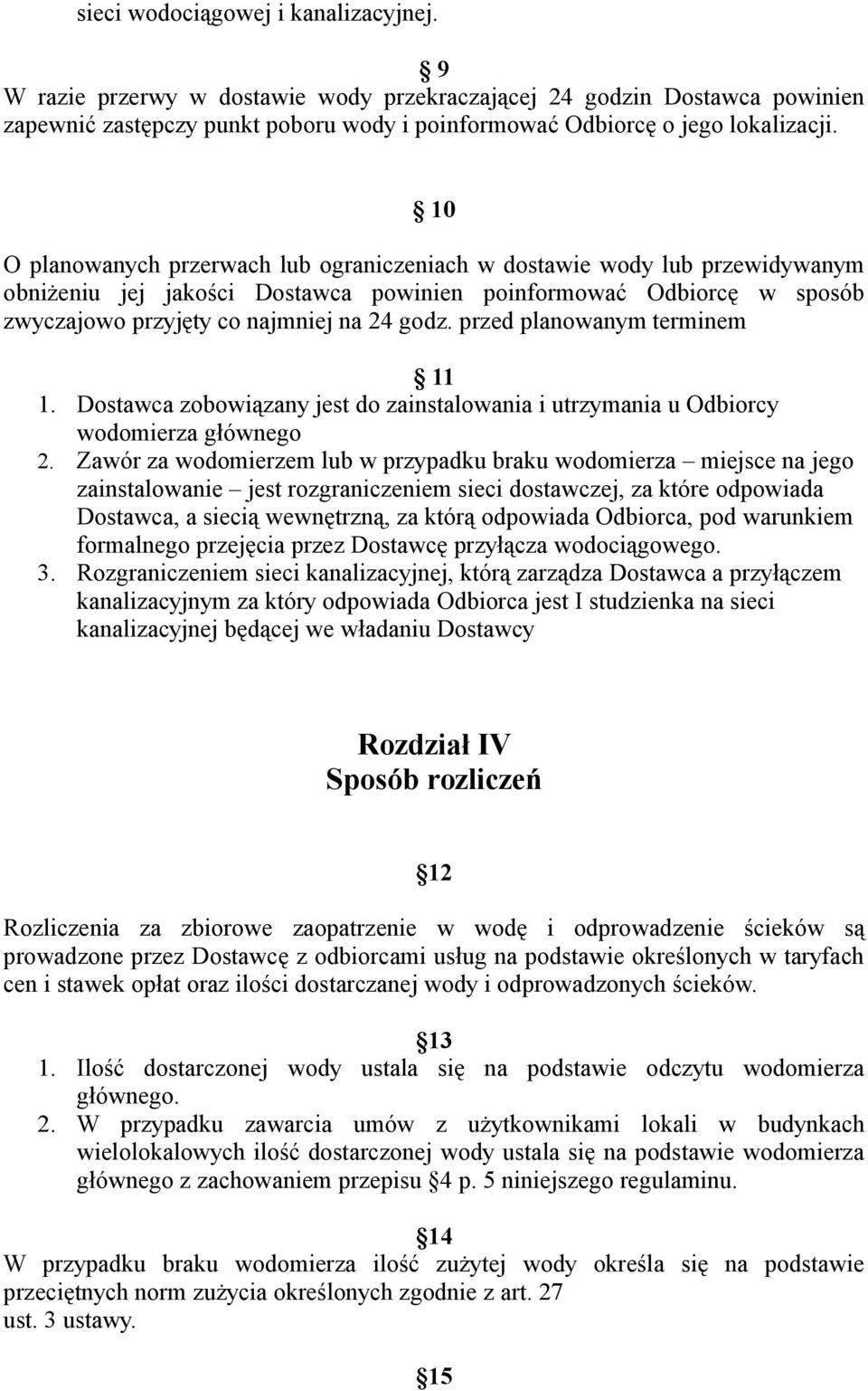 przed planowanym terminem 11 1. Dostawca zobowiązany jest do zainstalowania i utrzymania u Odbiorcy wodomierza głównego 2.