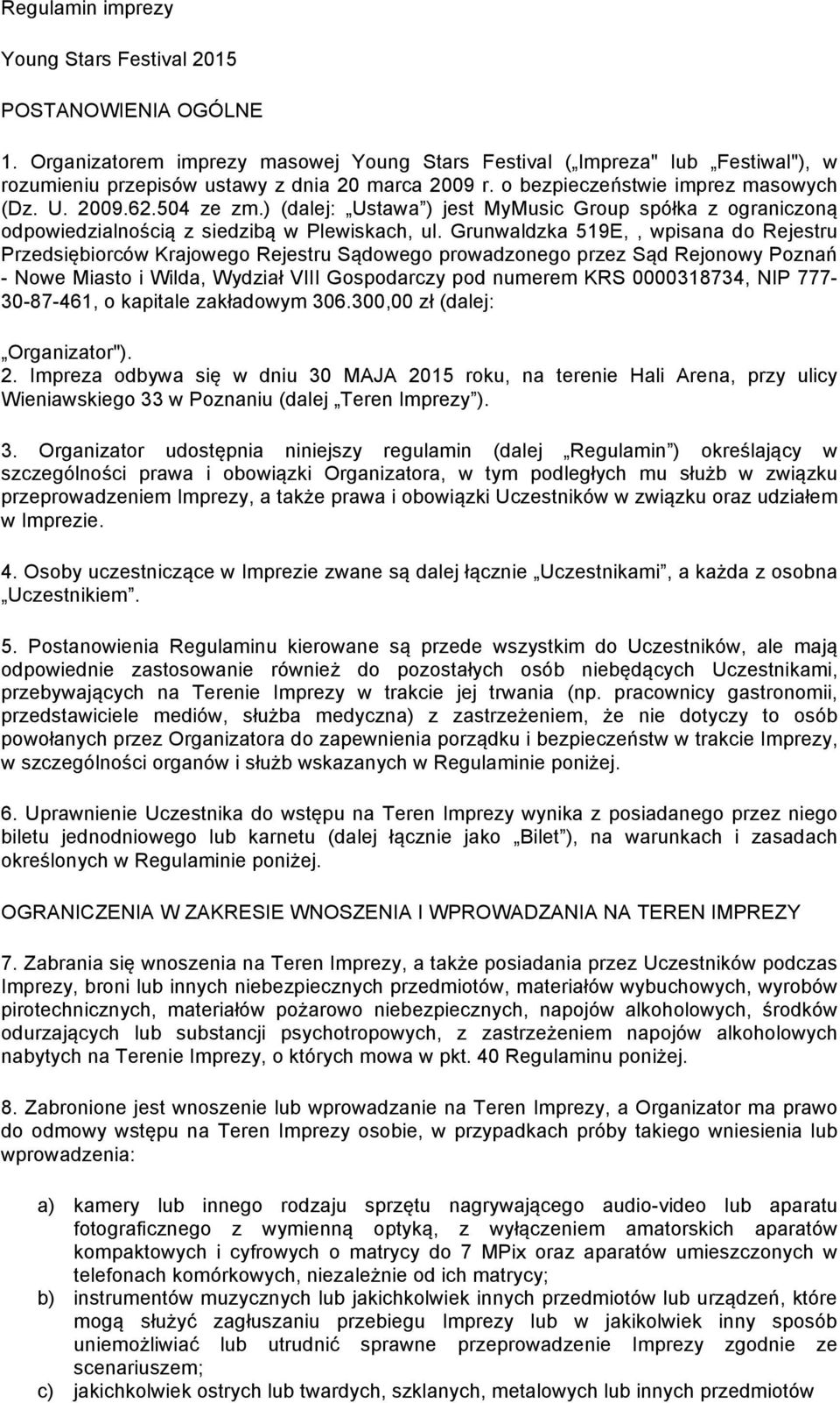 Grunwaldzka 519E,, wpisana do Rejestru Przedsiębiorców Krajowego Rejestru Sądowego prowadzonego przez Sąd Rejonowy Poznań - Nowe Miasto i Wilda, Wydział VIII Gospodarczy pod numerem KRS 0000318734,