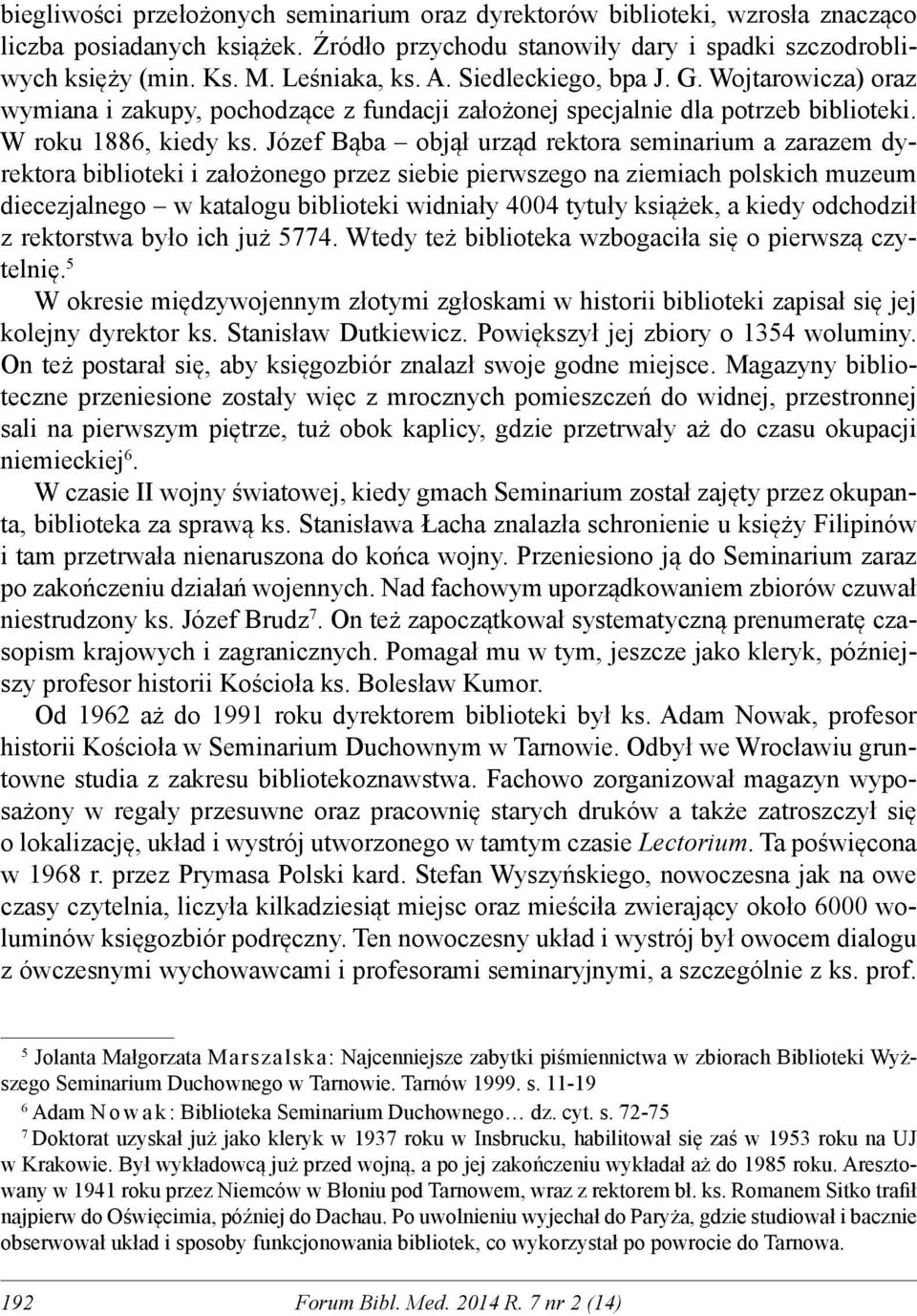 Józef Bąba objął urząd rektora seminarium a zarazem dyrektora biblioteki i założonego przez siebie pierwszego na ziemiach polskich muzeum diecezjalnego w katalogu biblioteki widniały 4004 tytuły