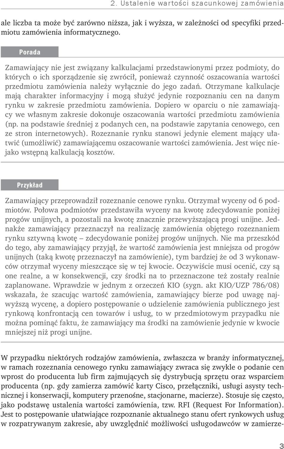 wyłącznie do jego zadań. Otrzymane kalkulacje mają charakter informacyjny i mogą służyć jedynie rozpoznaniu cen na danym rynku w zakresie przedmiotu zamówienia.