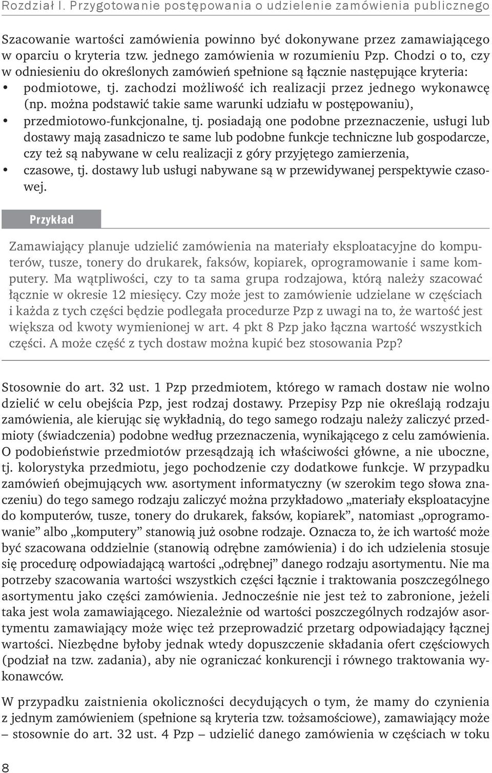 zachodzi możliwość ich realizacji przez jednego wykonawcę. (np. można podstawić takie same warunki udziału w postępowaniu), przedmiotowo-funkcjonalne, tj.