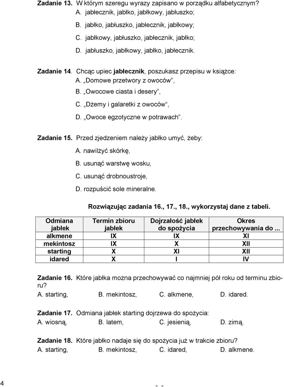 Owocowe ciasta i desery, C. Dżemy i galaretki z owoców, D. Owoce egzotyczne w potrawach. Zadanie 15. Przed zjedzeniem należy jabłko umyć, żeby: A. nawilżyć skórkę, B. usunąć warstwę wosku, C.