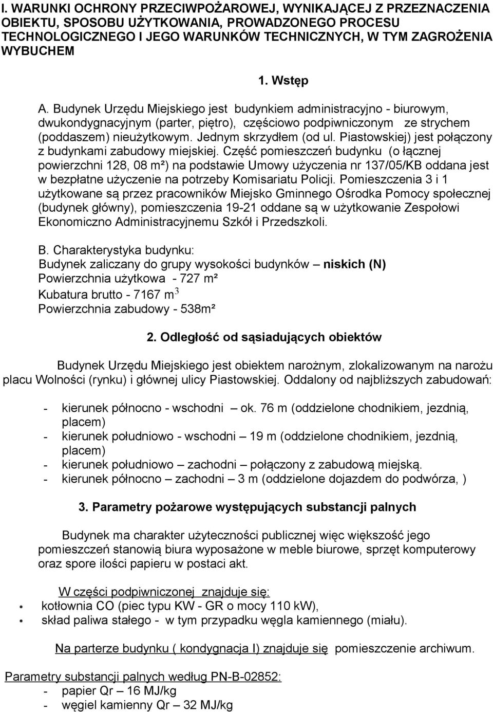 Piastowskiej) jest połączony z budynkami zabudowy miejskiej.