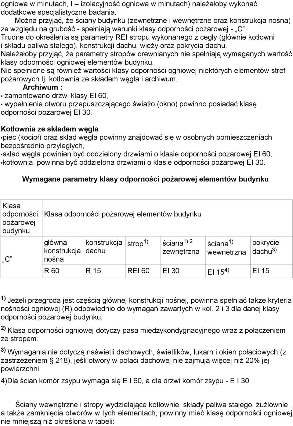 Trudne do określenia są parametry REI stropu wykonanego z cegły (głównie kotłowni i składu paliwa stałego), konstrukcji dachu, wieży oraz pokrycia dachu.