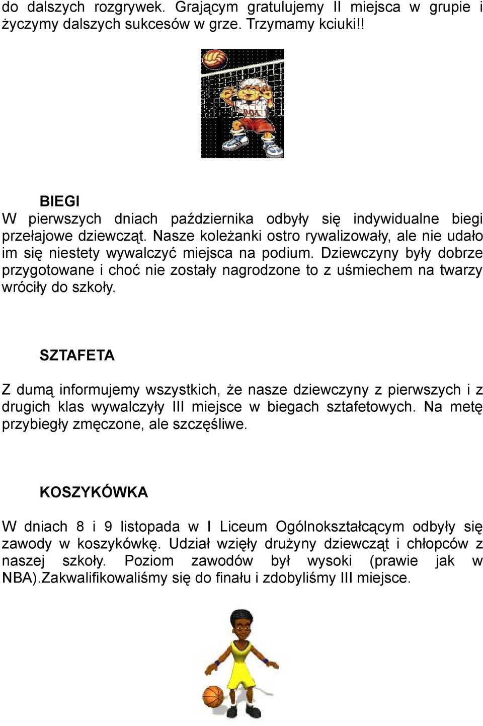 Dziewczyny były dobrze przygotowane i choć nie zostały nagrodzone to z uśmiechem na twarzy wróciły do szkoły.