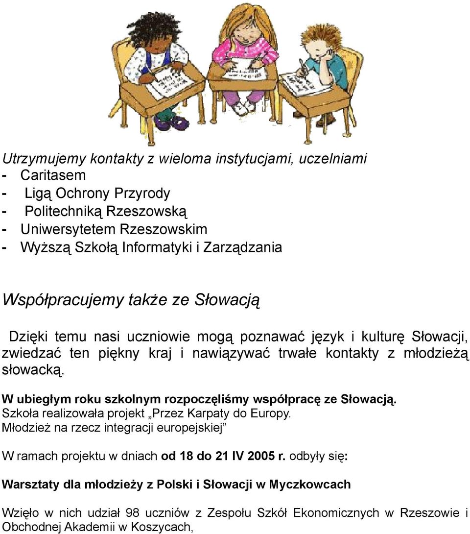 W ubiegłym roku szkolnym rozpoczęliśmy współpracę ze Słowacją. Szkoła realizowała projekt Przez Karpaty do Europy.