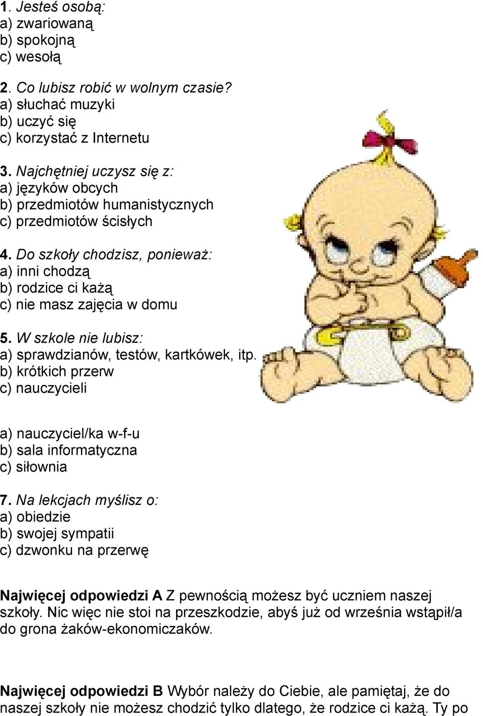 W szkole nie lubisz: a) sprawdzianów, testów, kartkówek, itp. b) krótkich przerw c) nauczycieli a) nauczyciel/ka w-f-u b) sala informatyczna c) siłownia 7.