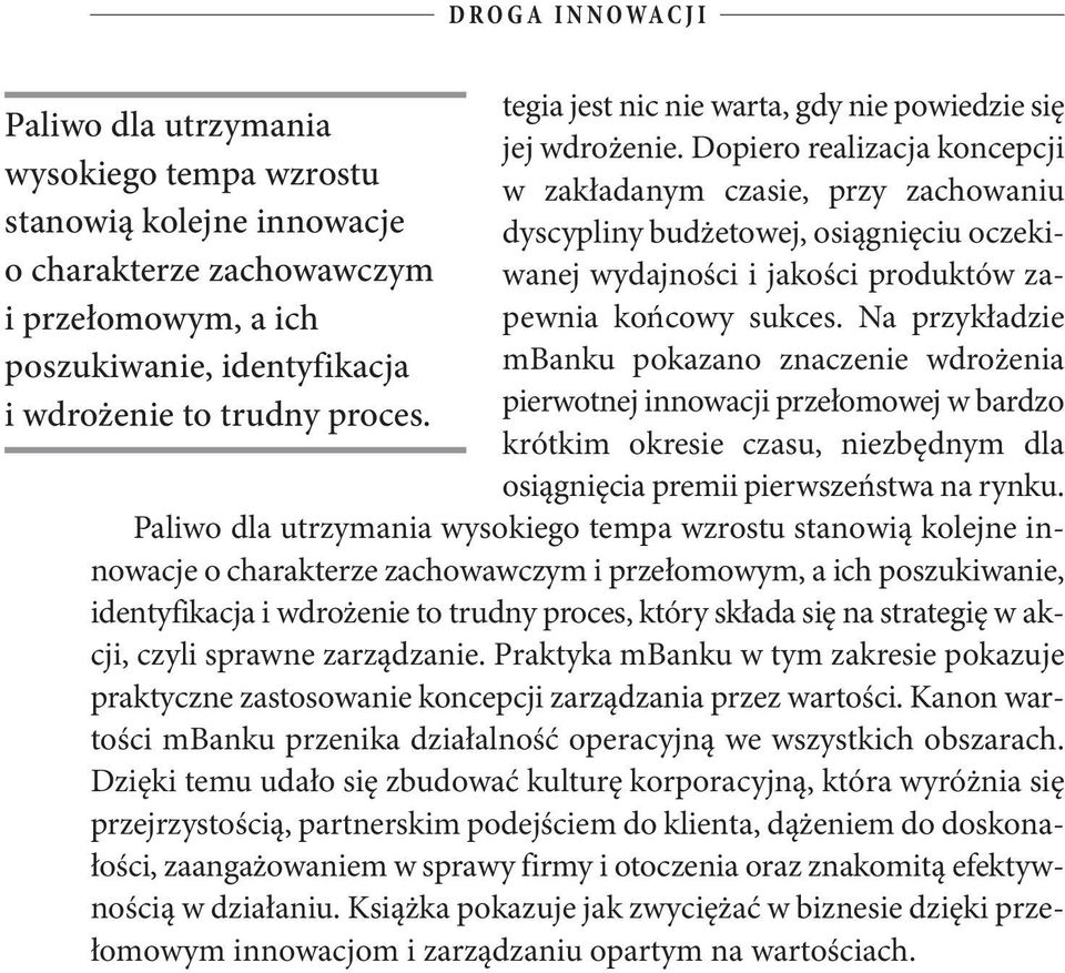 o charakterze zachowawczym i przełomowym, a ich pewnia końcowy sukces. Na przykładzie poszukiwanie, identyfikacja mbanku pokazano znaczenie wdrożenia i wdrożenie to trudny proces.