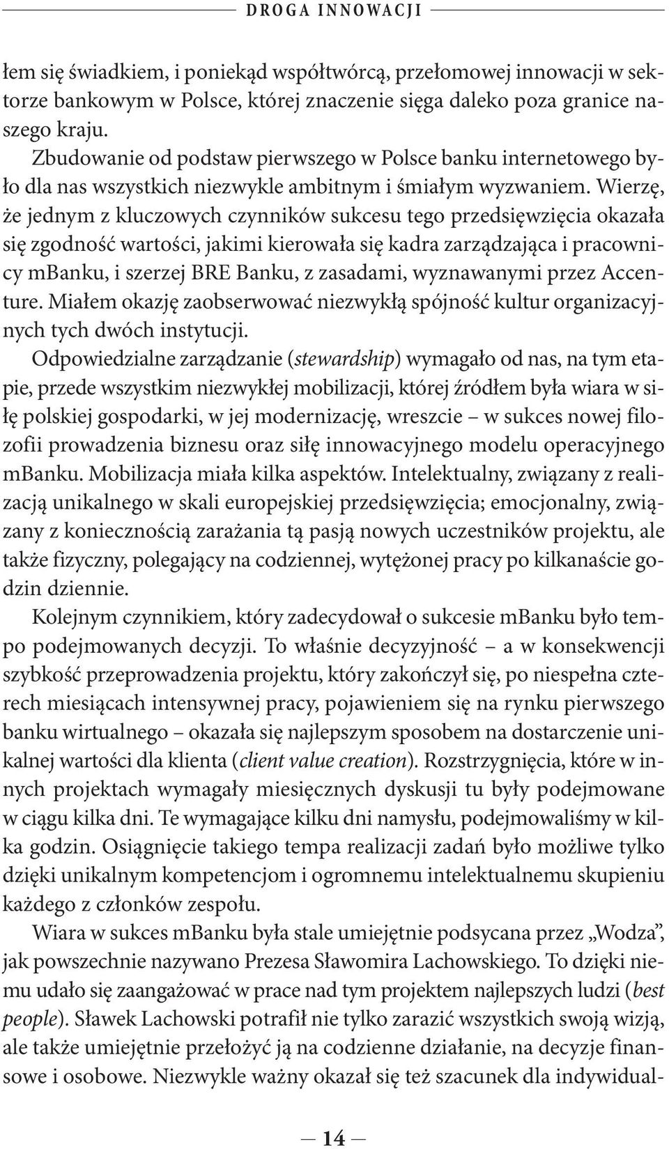 Wierzę, że jednym z kluczowych czynników sukcesu tego przedsięwzięcia okazała się zgodność wartości, jakimi kierowała się kadra zarządzająca i pracownicy mbanku, i szerzej BRE Banku, z zasadami,