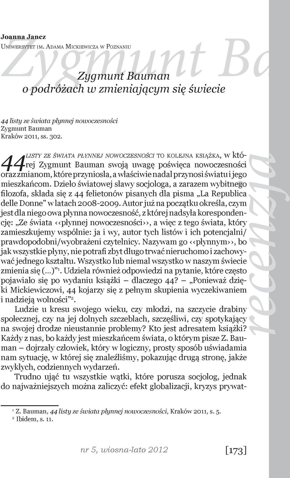 mieszkańcom. Dzieło światowej sławy socjologa, a zarazem wybitnego filozofa, składa się z 44 felietonów pisanych dla pisma La Republica delle Donne w latach 2008-2009.