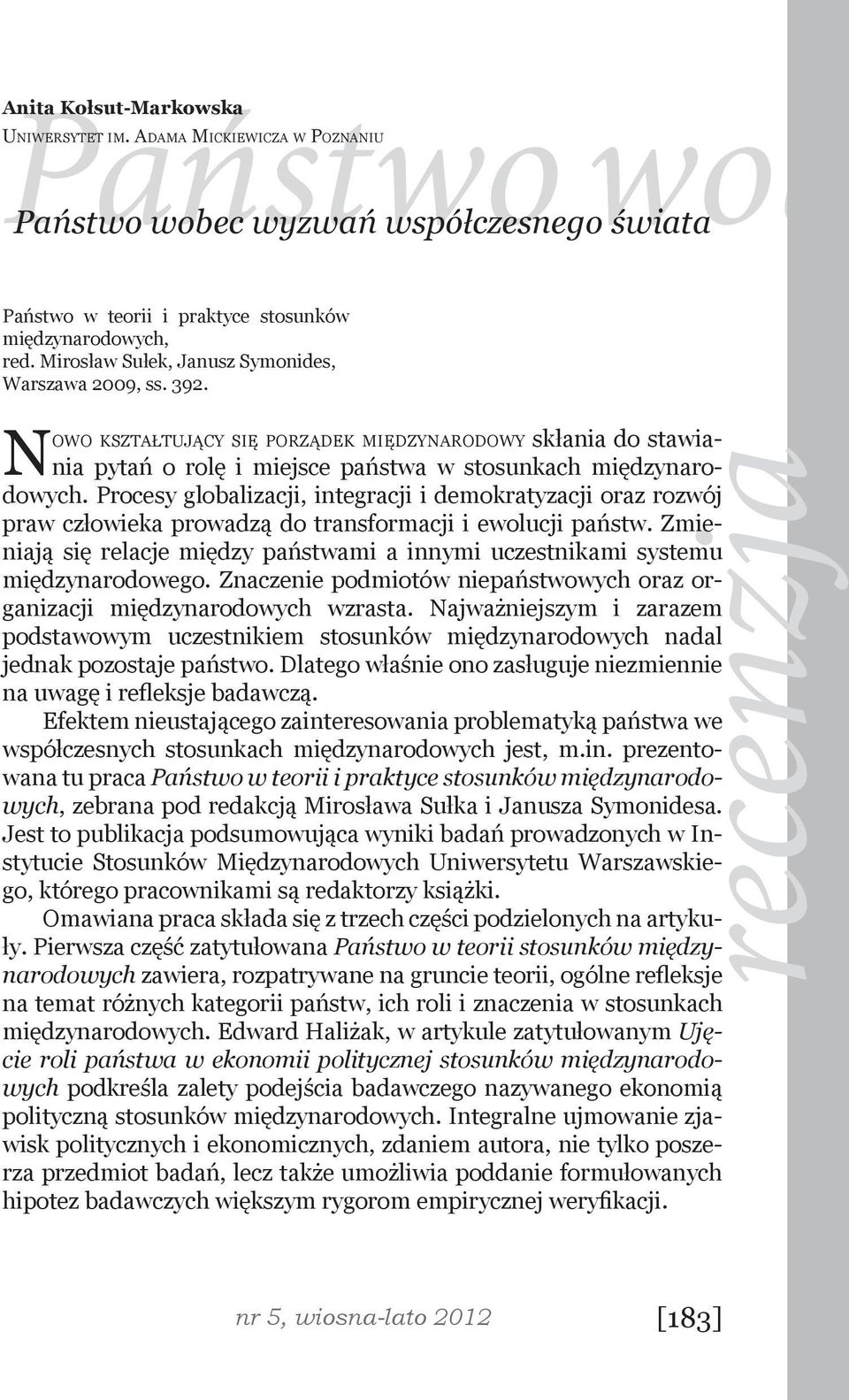 Procesy globalizacji, integracji i demokratyzacji oraz rozwój praw człowieka prowadzą do transformacji i ewolucji państw.