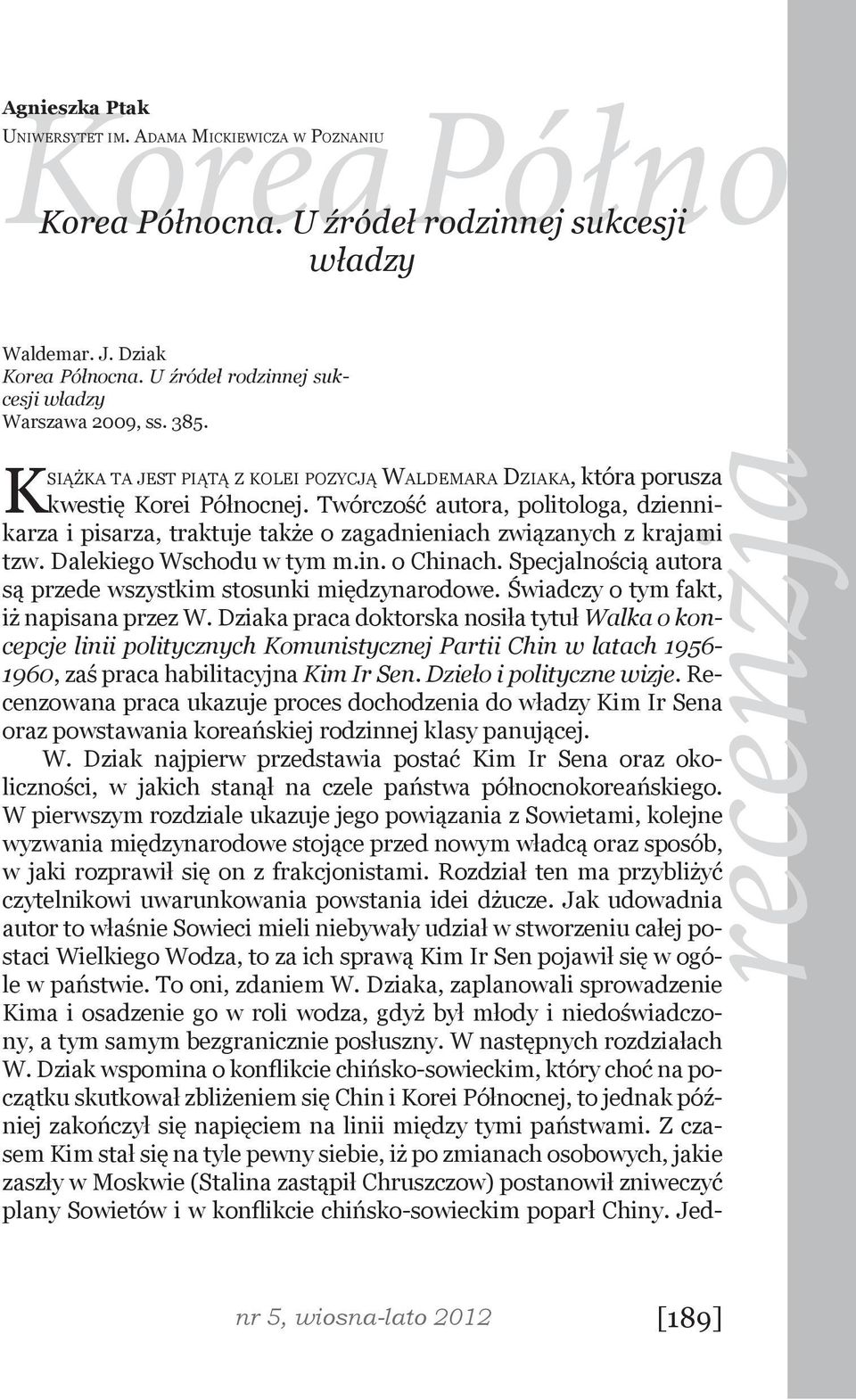 Twórczość autora, politologa, dziennikarza i pisarza, traktuje także o zagadnieniach związanych z krajami tzw. Dalekiego Wschodu w tym m.in. o Chinach.