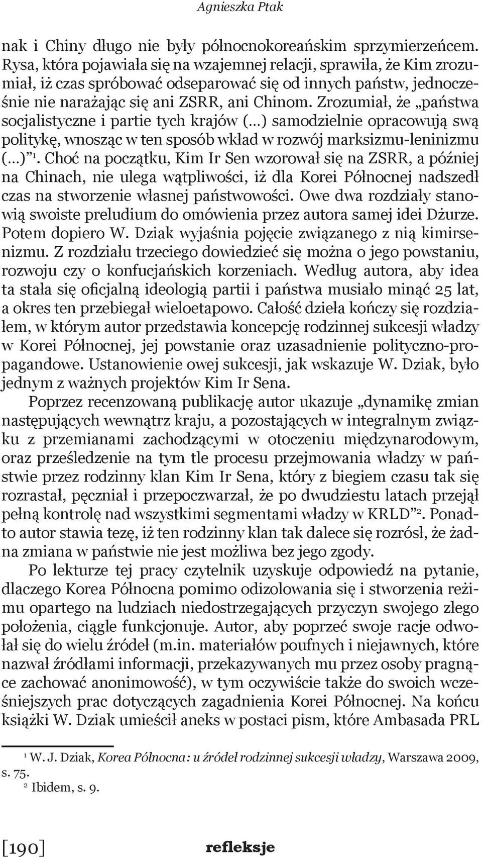 Zrozumiał, że państwa socjalistyczne i partie tych krajów ( ) samodzielnie opracowują swą politykę, wnosząc w ten sposób wkład w rozwój marksizmu-leninizmu ( ) 1.