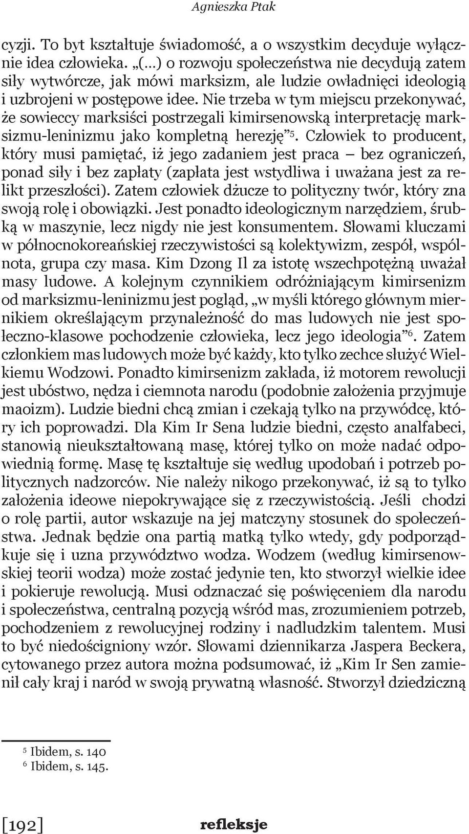 Nie trzeba w tym miejscu przekonywać, że sowieccy marksiści postrzegali kimirsenowską interpretację marksizmu-leninizmu jako kompletną herezję 5.