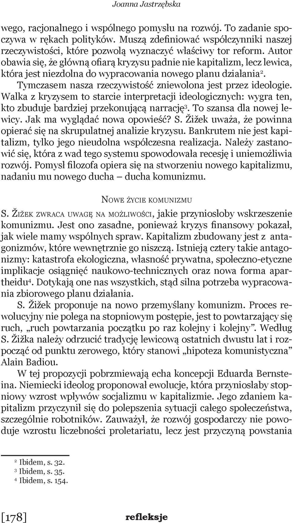 Autor obawia się, że główną ofiarą kryzysu padnie nie kapitalizm, lecz lewica, która jest niezdolna do wypracowania nowego planu działania 2.