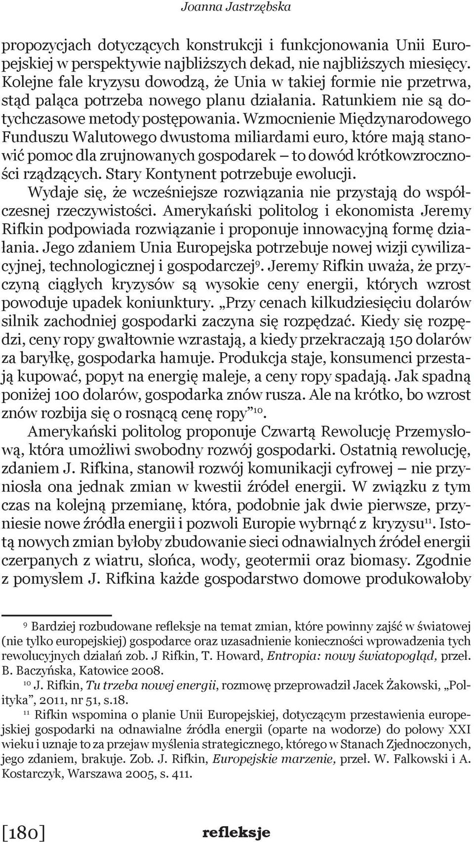 Wzmocnienie Międzynarodowego Funduszu Walutowego dwustoma miliardami euro, które mają stanowić pomoc dla zrujnowanych gospodarek to dowód krótkowzroczności rządzących.