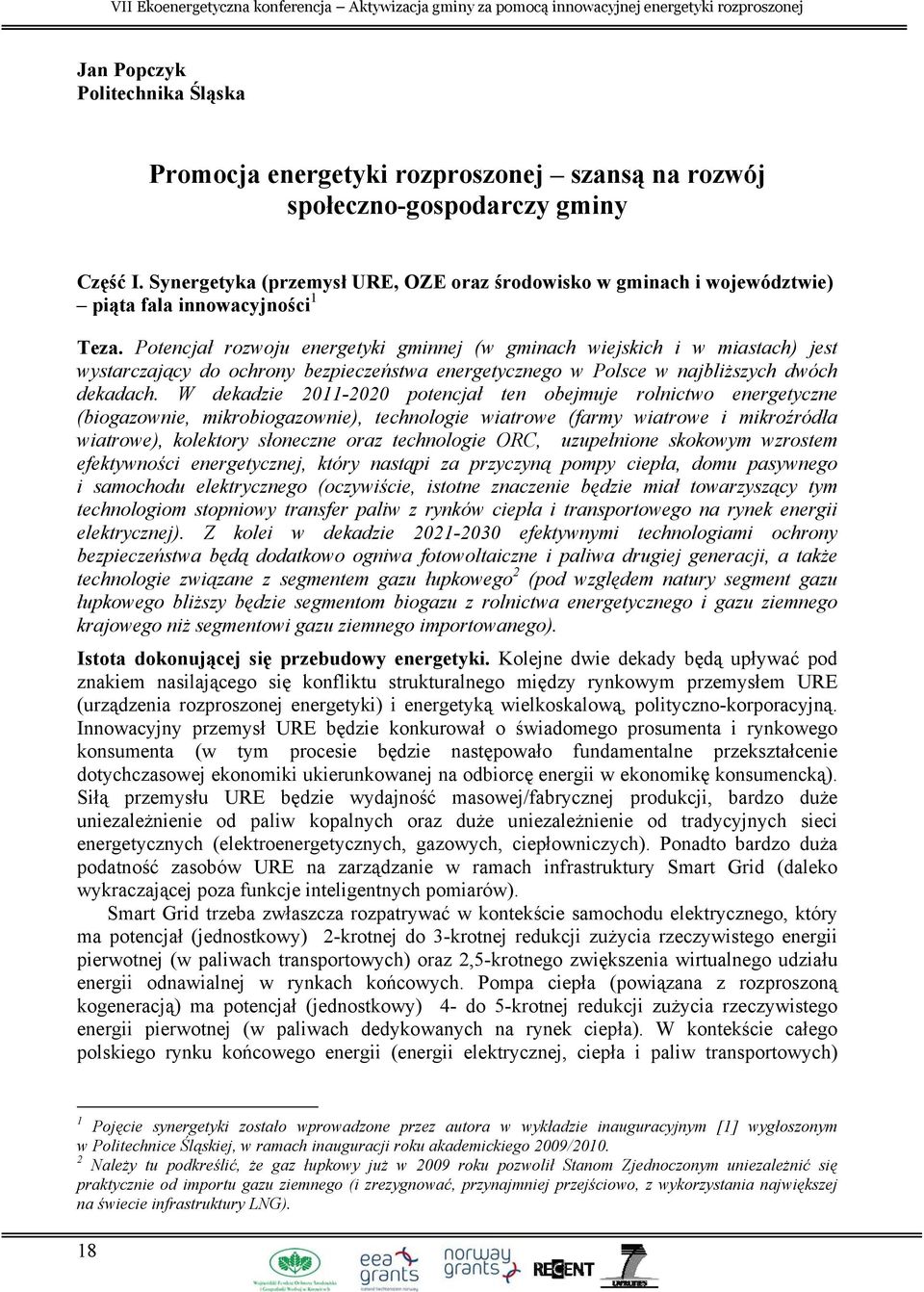 Potencjał rozwoju energetyki gminnej (w gminach wiejskich i w miastach) jest wystarczający do ochrony bezpieczeństwa energetycznego w Polsce w najbliższych dwóch dekadach.