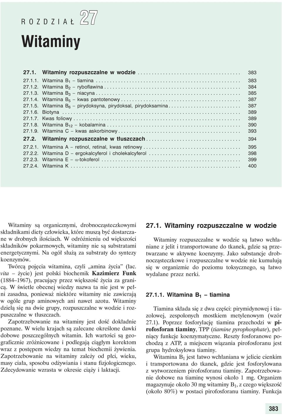 1.5. Witamina B 6 pirydoksyna, pirydoksal, pirydoksamina.......................... 387 27.1.6. Biotyna................................................................ 389 27.1.7. Kwas foliowy............................................................ 389 27.1.8. Witamina B 12 kobalamina.