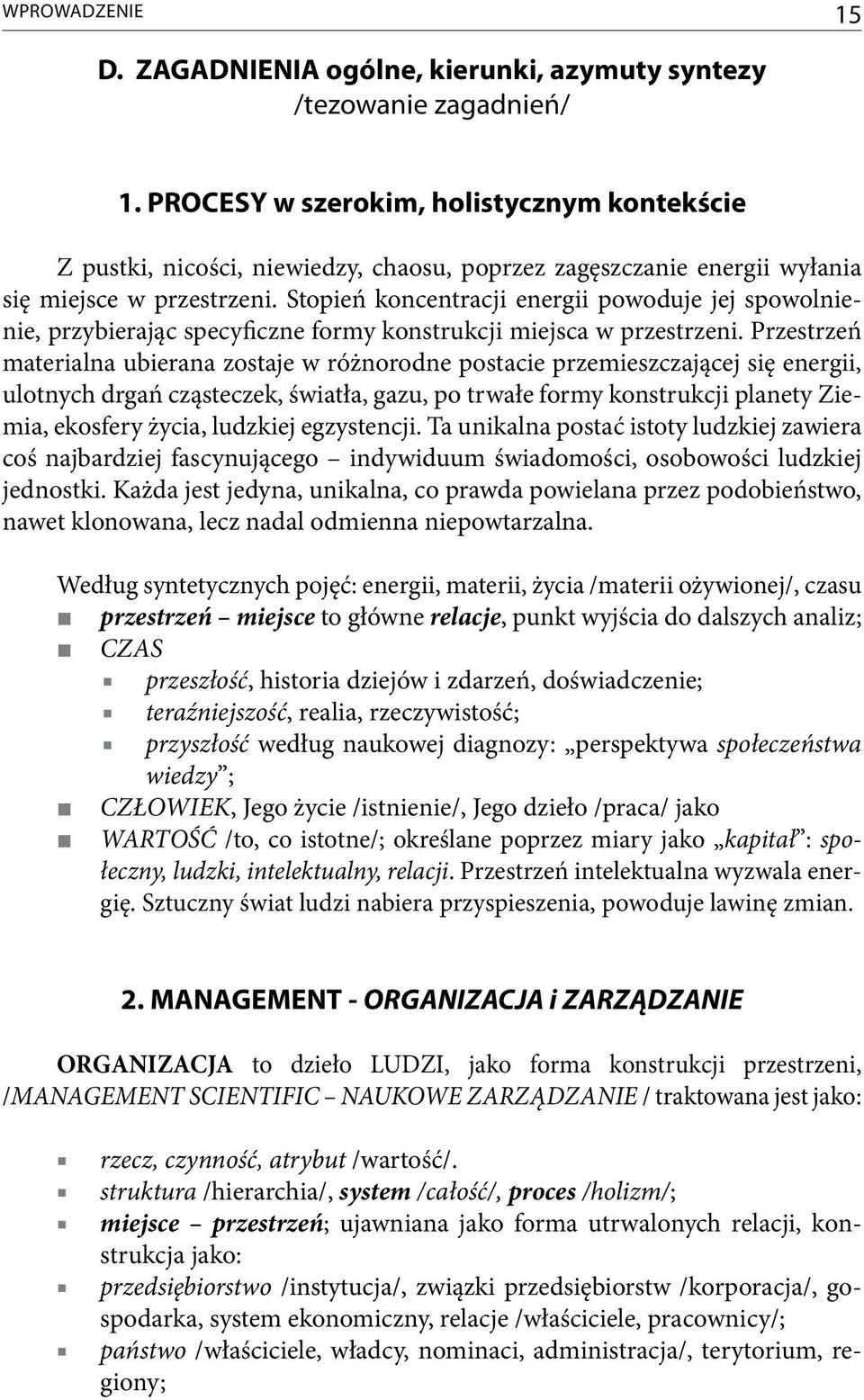 Stopień koncentracji energii powoduje jej spowolnienie, przybierając specyficzne formy konstrukcji miejsca w przestrzeni.