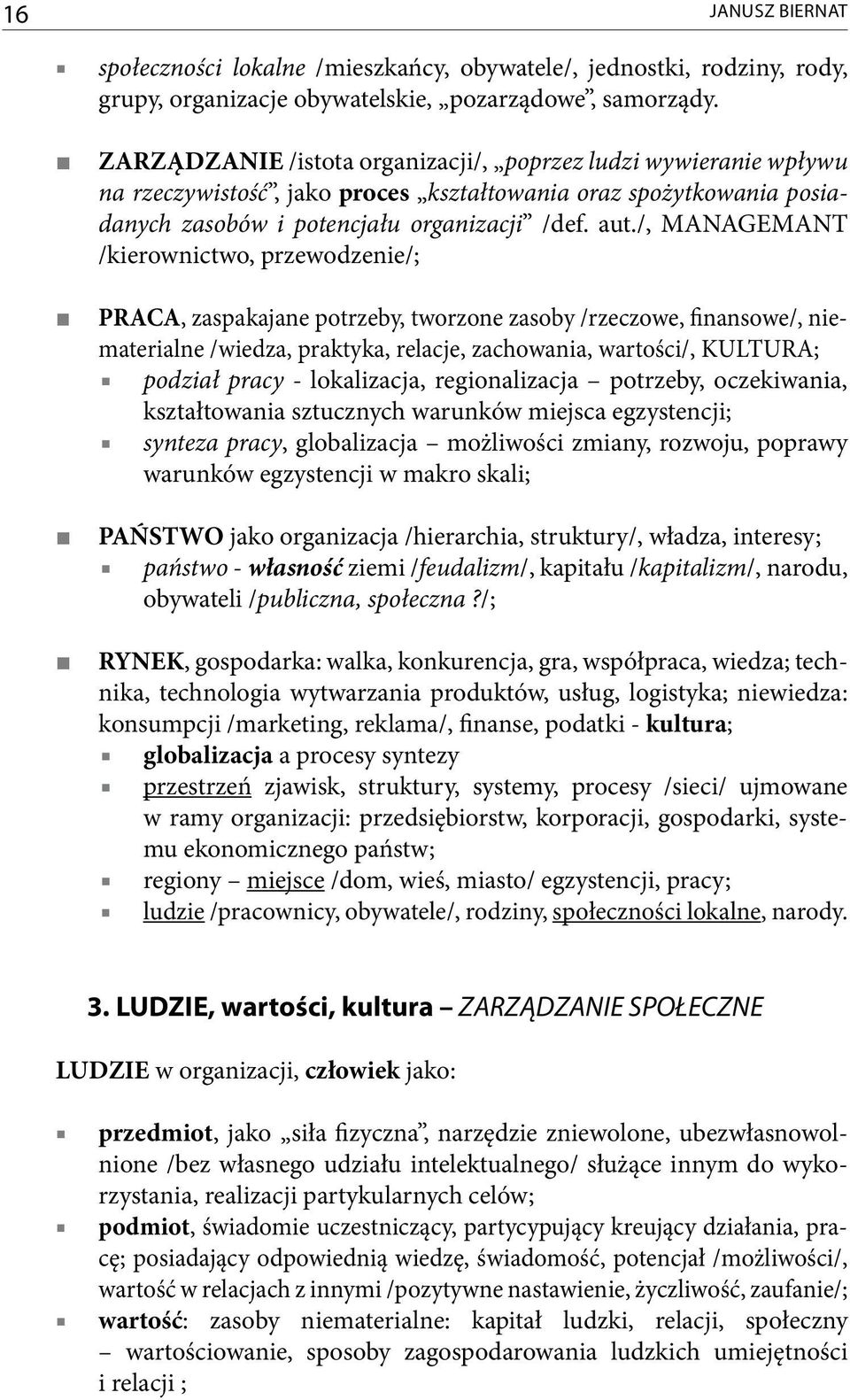 /, MANAGEMANT /kierownictwo, przewodzenie/; PRACA, zaspakajane potrzeby, tworzone zasoby /rzeczowe, finansowe/, niematerialne /wiedza, praktyka, relacje, zachowania, wartości/, KULTURA; podział pracy