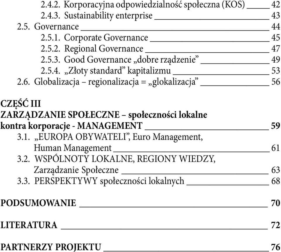 Globalizacja regionalizacja = glokalizacja 56 CZĘŚĆ III ZARZĄDZANIE SPOŁECZNE społeczności lokalne kontra korporacje - MANAGEMENT 59 3.1.