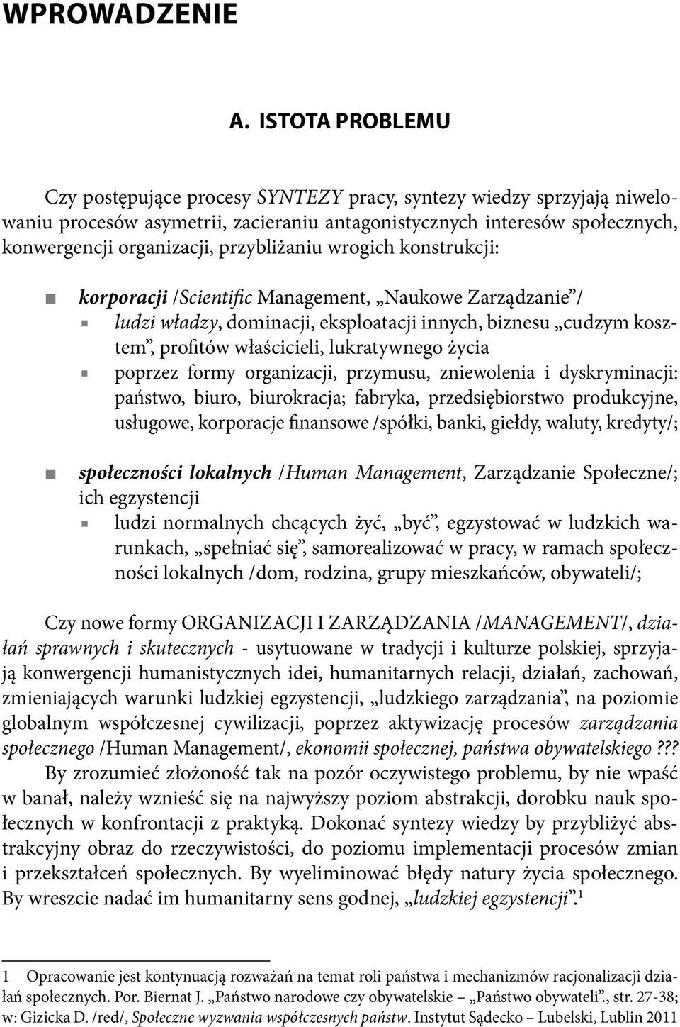 przybliżaniu wrogich konstrukcji: korporacji /Scientific Management, Naukowe Zarządzanie / ludzi władzy, dominacji, eksploatacji innych, biznesu cudzym kosztem, profitów właścicieli, lukratywnego