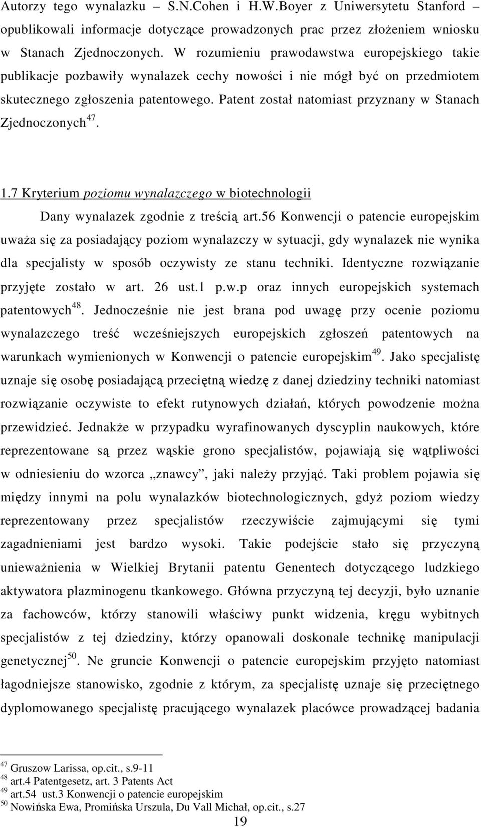 Patent został natomiast przyznany w Stanach Zjednoczonych 47. 1.7 Kryterium poziomu wynalazczego w biotechnologii Dany wynalazek zgodnie z treścią art.