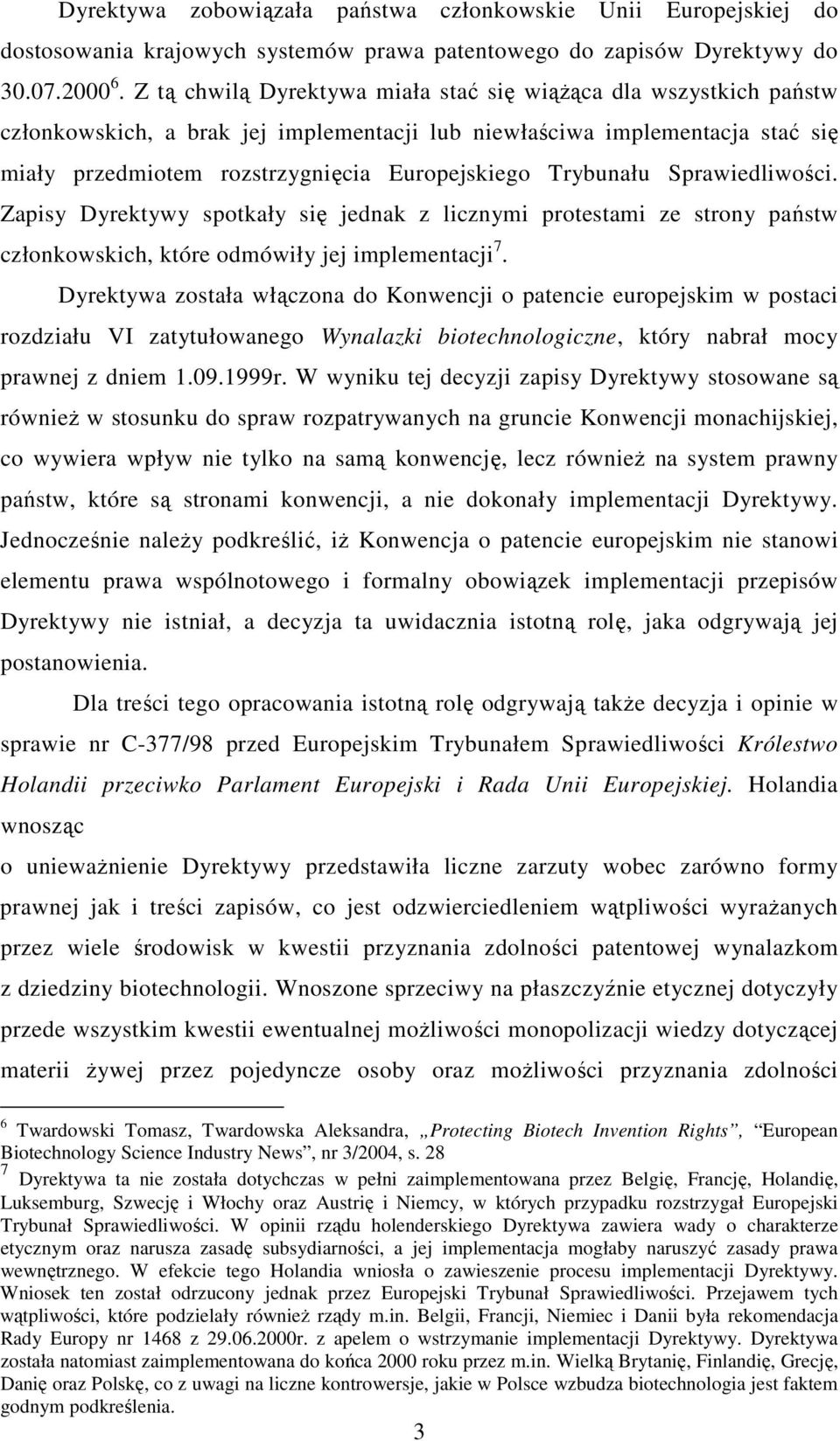 Trybunału Sprawiedliwości. Zapisy Dyrektywy spotkały się jednak z licznymi protestami ze strony państw członkowskich, które odmówiły jej implementacji 7.